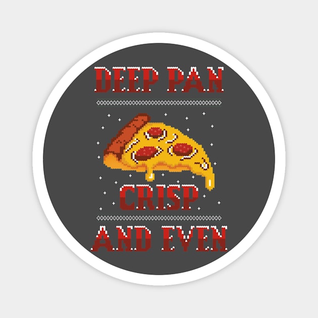 Deep Pan Crisp and Even - Funny Christmas Magnet by igzine